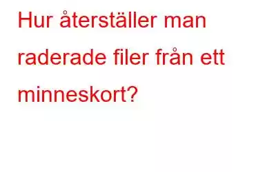 Hur återställer man raderade filer från ett minneskort?