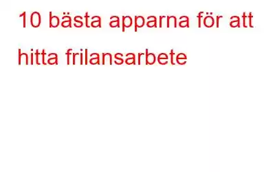 10 bästa apparna för att hitta frilansarbete