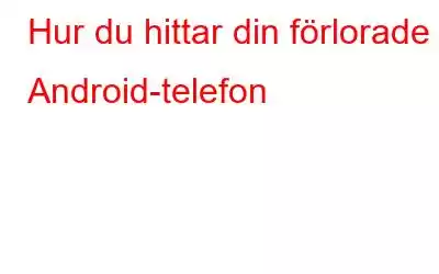 Hur du hittar din förlorade Android-telefon