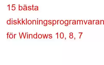 15 bästa diskkloningsprogramvaran för Windows 10, 8, 7