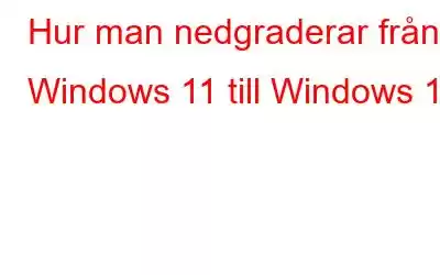 Hur man nedgraderar från Windows 11 till Windows 10