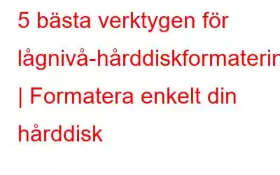 5 bästa verktygen för lågnivå-hårddiskformatering | Formatera enkelt din hårddisk