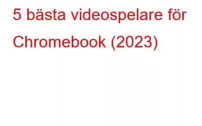 5 bästa videospelare för Chromebook (2023)