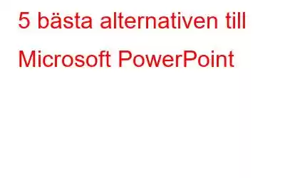 5 bästa alternativen till Microsoft PowerPoint