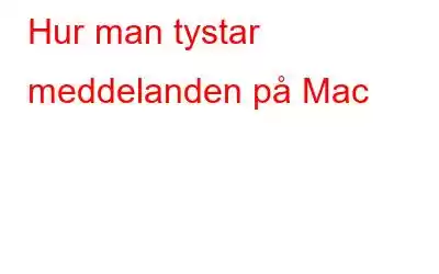 Hur man tystar meddelanden på Mac