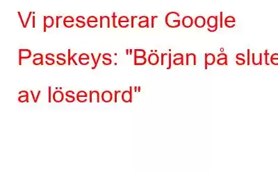 Vi presenterar Google Passkeys: 