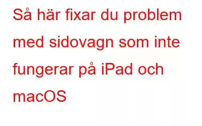 Så här fixar du problem med sidovagn som inte fungerar på iPad och macOS