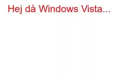 Hej då Windows Vista...