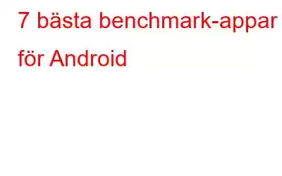 7 bästa benchmark-appar för Android