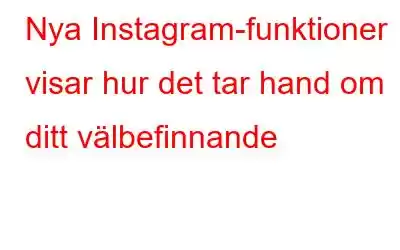 Nya Instagram-funktioner visar hur det tar hand om ditt välbefinnande