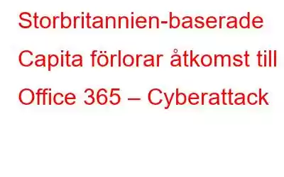 Storbritannien-baserade Capita förlorar åtkomst till Office 365 – Cyberattack