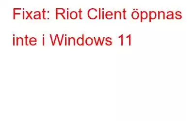 Fixat: Riot Client öppnas inte i Windows 11