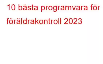 10 bästa programvara för föräldrakontroll 2023