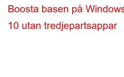 Boosta basen på Windows 10 utan tredjepartsappar