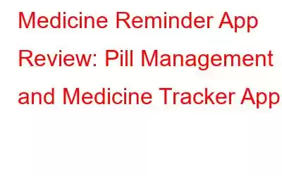 Medicine Reminder App Review: Pill Management and Medicine Tracker App