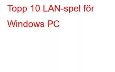 Topp 10 LAN-spel för Windows PC