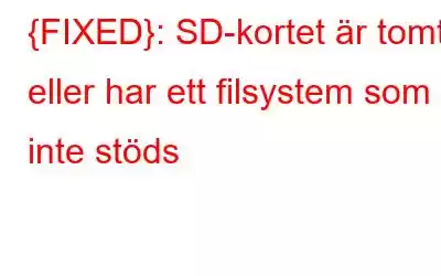 {FIXED}: SD-kortet är tomt eller har ett filsystem som inte stöds