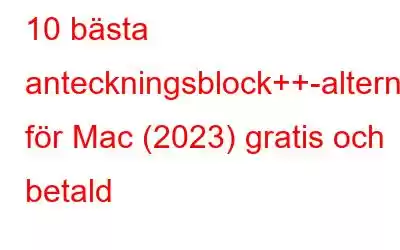 10 bästa anteckningsblock++-alternativ för Mac (2023) gratis och betald