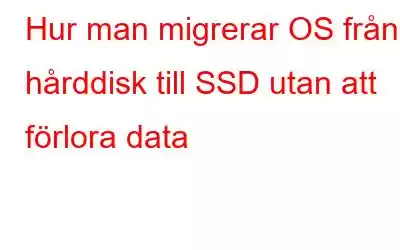 Hur man migrerar OS från hårddisk till SSD utan att förlora data