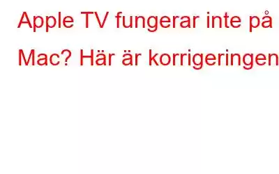 Apple TV fungerar inte på Mac? Här är korrigeringen!