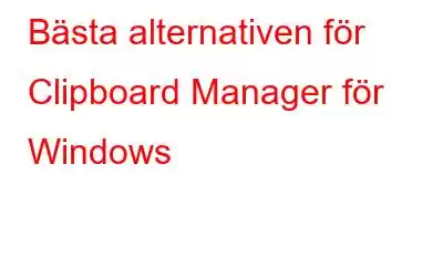 Bästa alternativen för Clipboard Manager för Windows