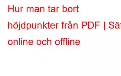 Hur man tar bort höjdpunkter från PDF | Sätt online och offline