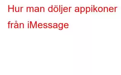 Hur man döljer appikoner från iMessage