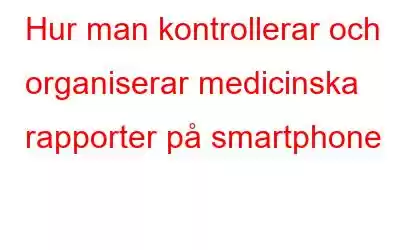 Hur man kontrollerar och organiserar medicinska rapporter på smartphone