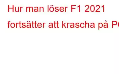 Hur man löser F1 2021 fortsätter att krascha på PC