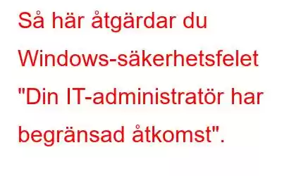 Så här åtgärdar du Windows-säkerhetsfelet 