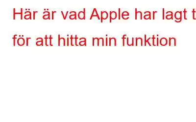 Här är vad Apple har lagt till för att hitta min funktion