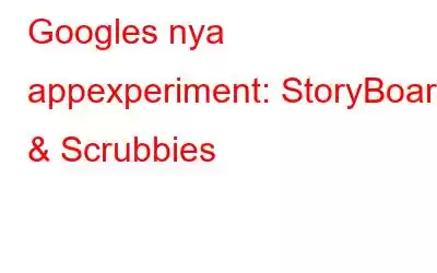 Googles nya appexperiment: StoryBoard & Scrubbies