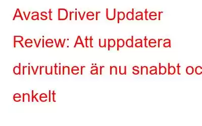 Avast Driver Updater Review: Att uppdatera drivrutiner är nu snabbt och enkelt