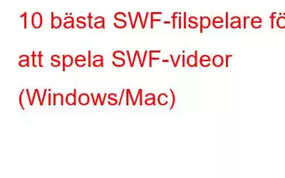 10 bästa SWF-filspelare för att spela SWF-videor (Windows/Mac)