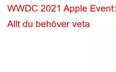 WWDC 2021 Apple Event: Allt du behöver veta