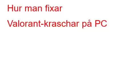 Hur man fixar Valorant-kraschar på PC