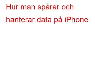 Hur man spårar och hanterar data på iPhone