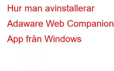 Hur man avinstallerar Adaware Web Companion App från Windows