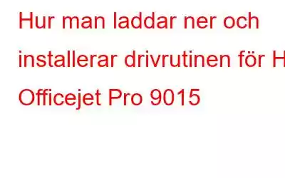 Hur man laddar ner och installerar drivrutinen för HP Officejet Pro 9015