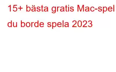 15+ bästa gratis Mac-spel du borde spela 2023