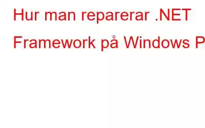 Hur man reparerar .NET Framework på Windows PC