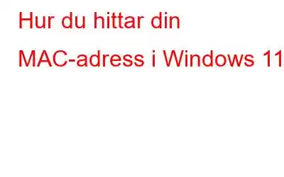 Hur du hittar din MAC-adress i Windows 11