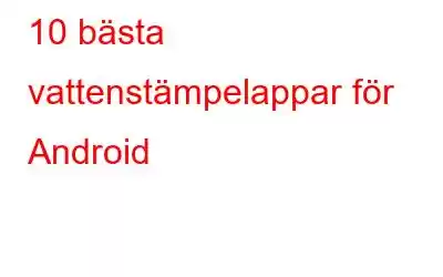 10 bästa vattenstämpelappar för Android