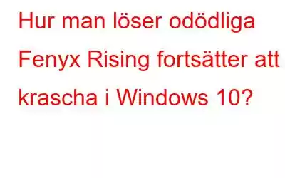 Hur man löser odödliga Fenyx Rising fortsätter att krascha i Windows 10?