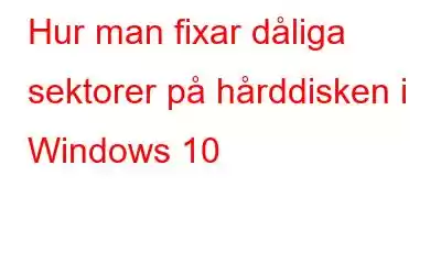 Hur man fixar dåliga sektorer på hårddisken i Windows 10