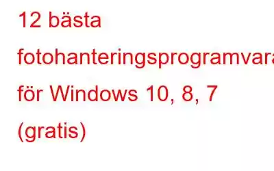 12 bästa fotohanteringsprogramvaran för Windows 10, 8, 7 (gratis)