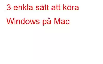 3 enkla sätt att köra Windows på Mac