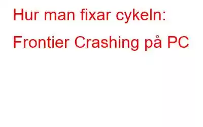 Hur man fixar cykeln: Frontier Crashing på PC