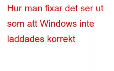 Hur man fixar det ser ut som att Windows inte laddades korrekt