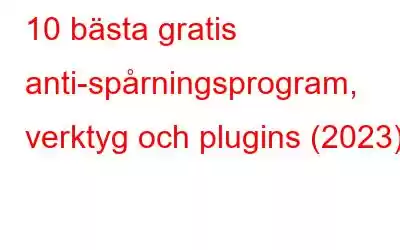 10 bästa gratis anti-spårningsprogram, verktyg och plugins (2023)